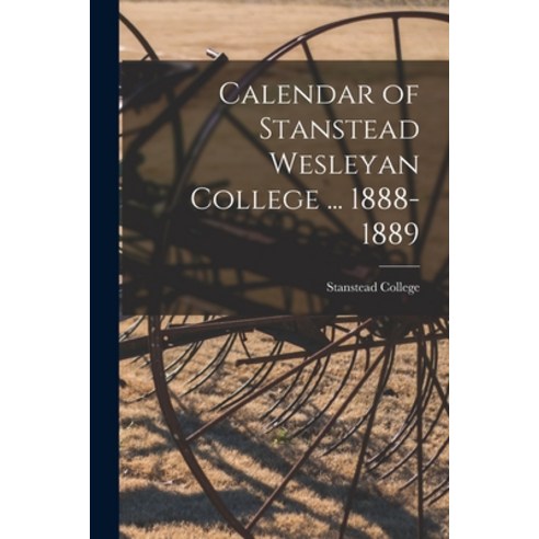 (영문도서) Calendar of Stanstead Wesleyan College ... 1888-1889 Paperback, Legare Street Press, English, 9781014713032
