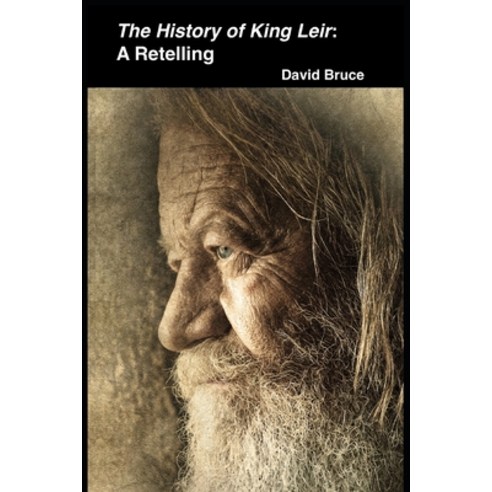The History of King Leir: A Retelling Paperback, Independently Published, English, 9798555028525