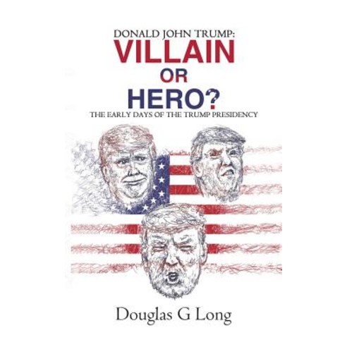 Donald John Trump: villain or hero? Paperback, Austin Macauley