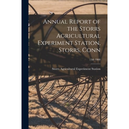(영문도서) Annual Report of the Storrs Agricultural Experiment Station Storrs Conn; 13th 1900 Paperback, Legare Street Press, English, 9781014981363