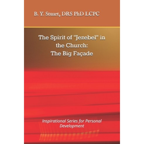 The Spirit of "Jezebel" in the Church: The Big Facade: Inspirational Series for Personal Development Paperback, Createspace Independent Pub..., English, 9781453684863
