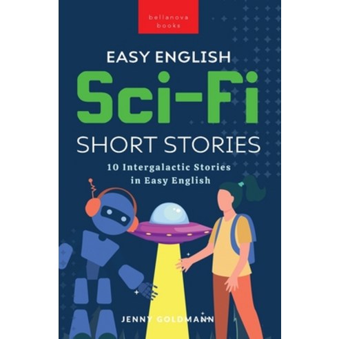 (영문도서) Easy English Sci-Fi Short Stories: 10 Intergalactic Stories in Easy English Paperback, Bellanova Books, 9786192642051