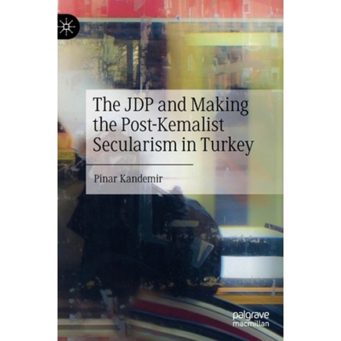 (영문도서) The JDP and Making the Post-Kemalist Secularism in Turkey Hardcover, Palgrave MacMillan, English, 9783031076046