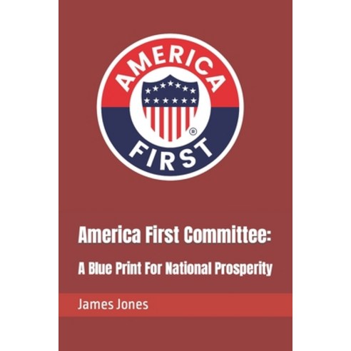 (영문도서) America First Committee: : A Blue Print For National Prosperity Paperback, Independently Published, English, 9798884456204