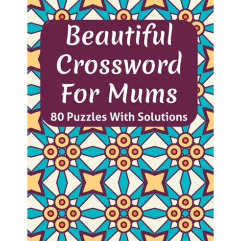 Beautiful Crossword Book For Mums: Easy to Read Crossword Puzzles For Seniors Mum''s And Adult Women ... Paperback, Independently Published, English, 9798703819500