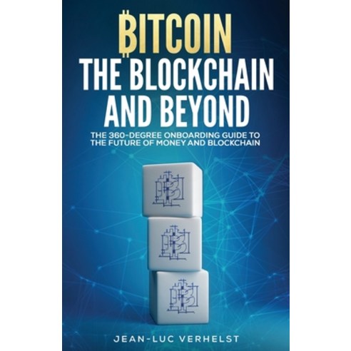 (영문도서) Bitcoin the Blockchain and Beyond: A 360-Degree onboarding guide to the first cryptocurrency... Paperback, 978-2-930971