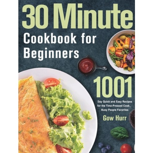 (영문도서) 30 Minute Cookbook for Beginners: 1001 Day Quick and Easy Recipes for the Time-Pressed Cook ... Hardcover, Darcy Rio, English, 9781639352487
