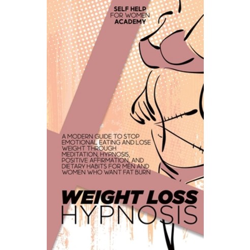 (영문도서) Weight Loss Hypnosis: A Modern Guide To Stop Emotional Eating And Lose Weight Through Meditat... Hardcover, Self Help for Women Academy, English, 9781802998603