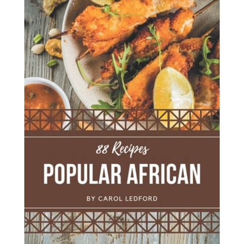 88 Popular African Recipes: Explore African Cookbook NOW! Paperback, Independently Published, English, 9798579971272