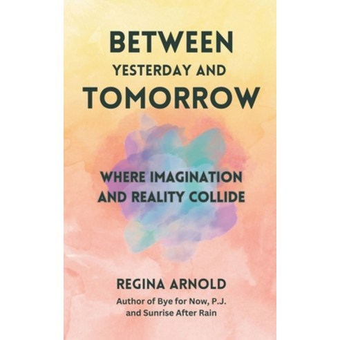 (영문도서) Between Yesterday and Tomorrow Paperback, Regina Arnold, English, 9798227004369