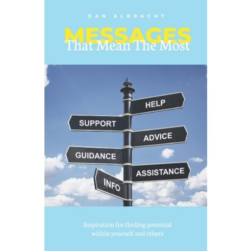 Messages that Mean the Most: Inspiration for Finding Your Potential and Others Paperback, Independently Published