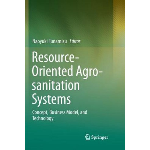 (영문도서) Resource-Oriented Agro-Sanitation Systems: Concept Business Model and Technology Paperback, Springer, English, 9784431568704