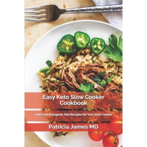 Easy Keto Slow Cooker Cookbook: Low Carb Ketogenic Diet Recipes for Your Slow Cooker Paperback, Independently Published