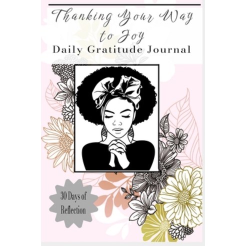 (영문도서) Thanking Your Way to Joy: Daily Gratitude Journal Paperback, Lulu.com, English, 9781716042355