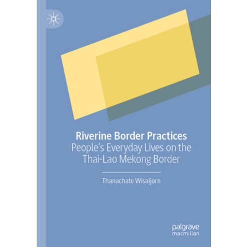 (영문도서) Riverine Border Practices: People''s Everyday Lives on the Thai-Lao Mekong Border Paperback, Palgrave MacMillan, English, 9789811628689