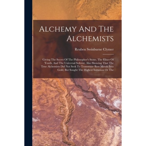 (영문도서) Alchemy And The Alchemists: Giving The Secret Of The Philosopher''s Stone The Elixer Of Youth... Paperback, Legare Street Press, English, 9781016645836