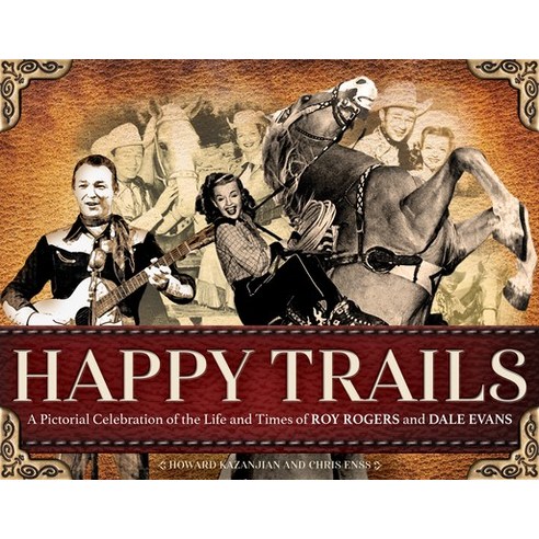 Happy Trails: A Pictorial Celebration of the Life and Times of Roy Rogers and Dale Evans Paperback, Trafalgar Square Books, English, 9781646011148