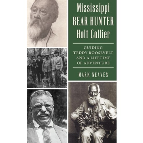 (영문도서) Mississippi Bear Hunter Holt Collier: Guiding Teddy Roosevelt and a Lifetime of Adventure Hardcover, History PR, English, 9781540258441