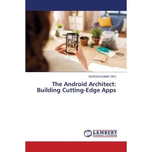 (영문도서) The Android Architect: Building Cutting-Edge Apps Paperback, LAP Lambert Academic Publis..., English, 9786207475445