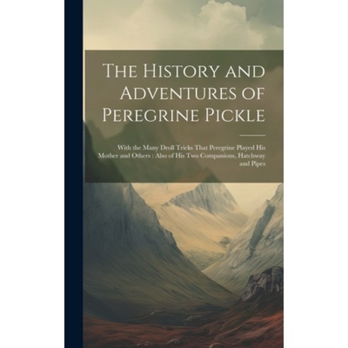(영문도서) The History and Adventures of Peregrine Pickle: With the Many Droll Tricks That Peregrine Pla... Hardcover, Legare Street Press, English, 9781019898000