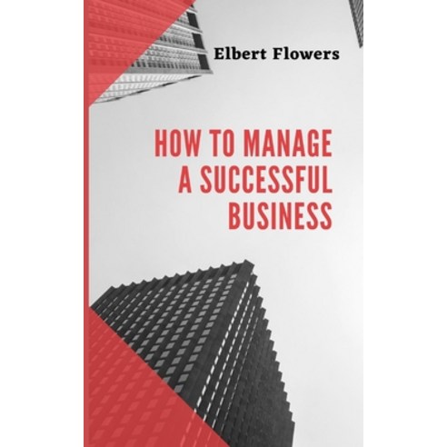 (영문도서) How to Manage a Successful Business Paperback, Independently Published, English, 9798418589392