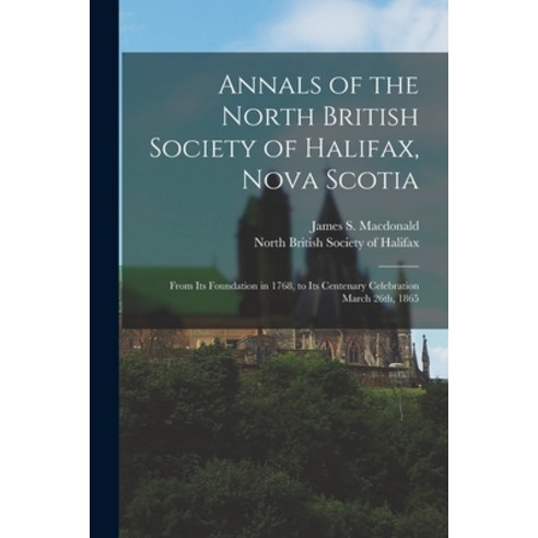 (영문도서) Annals of the North British Society of Halifax Nova Scotia [microform]: From Its Foundation ... Paperback, Legare Street Press, English, 9781014233943