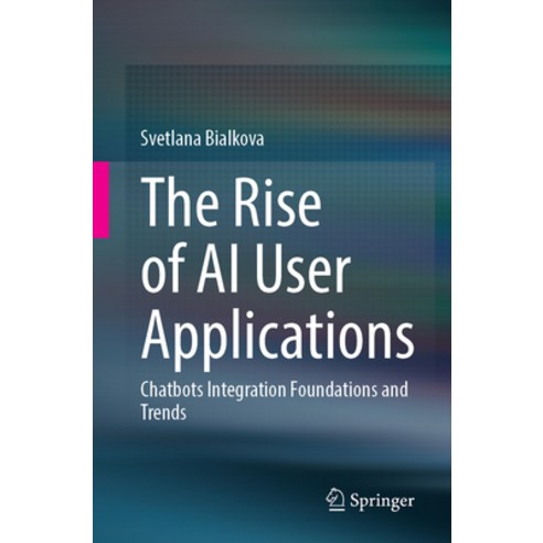 (영문도서) The Rise of AI User Applications: Chatbots Integration Foundations and Trends Paperback, Springer, English, 9783031564703