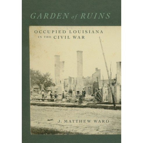 (영문도서) Garden of Ruins: Occupied Louisiana in the Civil War Hardcover, LSU Press, English, 9780807181393