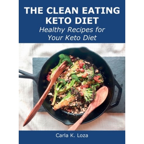 (영문도서) The Clean Eating Keto Diet: Healthy Recipes for Your Keto Diet Hardcover, Carla K. Loza, English, 9788659821627