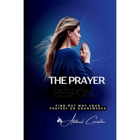 (영문도서) The Prayer That God Answers: Understand Why Your Prayers Go Unanswered Paperback, Editor, English, 9786501201573