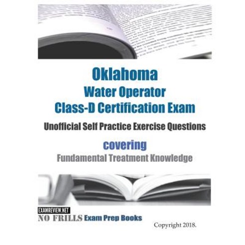 Oklahoma Water Operator Class-D Certification Exam Unofficial Self Practice Exercise Questions: cove... Paperback, Createspace Independent Pub..., English, 9781723154560