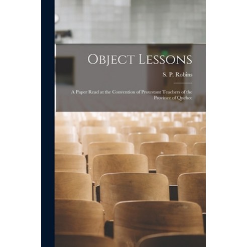 (영문도서) Object Lessons [microform]: a Paper Read at the Convention of Protestant Teachers of the Prov... Paperback, Legare Street Press, English, 9781015130616