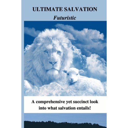 Ultimate Salvation Futuristic: A comprehensive yet succinct look into what salvation entails! Paperback, Independently Published, English, 9798594588578