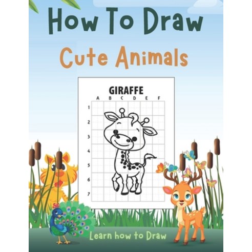 How To Draw Cute Animals: Learn to Draw Animals for Kids Paperback, Independently Published, English, 9798587706514