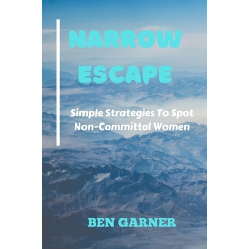 (영문도서) Narrow Escape: Simple Strategies To Spot Non-Committal Women Paperback, Independently Published, English, 9798501352209