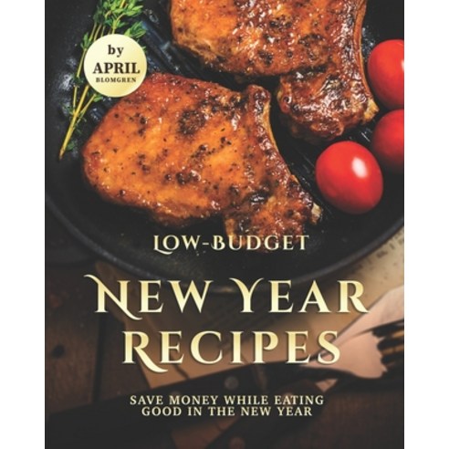 Low-Budget New Year Recipes: Save Money While Eating Good in The New Year Paperback, Independently Published, English, 9798560797102