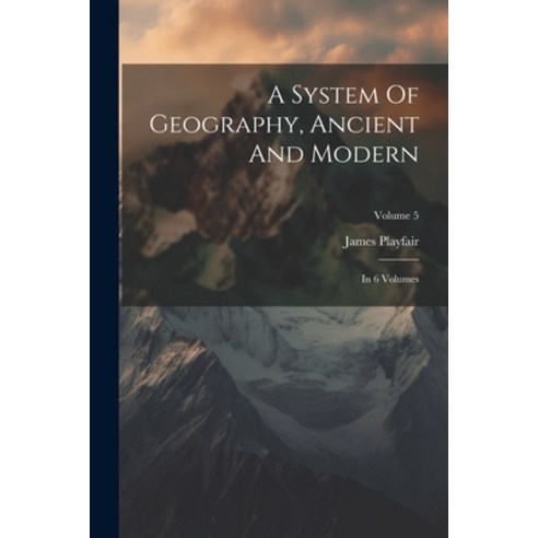 (영문도서) A System Of Geography Ancient And Modern: In 6 Volumes; Volume 5 Paperback, Legare Street Press, English, 9781022270114