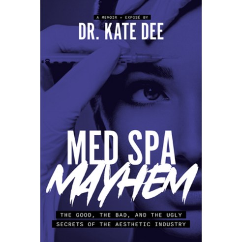 (영문도서) Med Spa Mayhem: The Good the Bad and the Ugly Secrets of the Aesthetic Industry Paperback, Advantage Media Group, English, 9781642259803