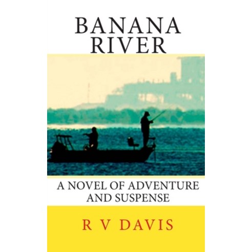(영문도서) Banana River: A novel of adventure and suspense Paperback, Createspace Independent Pub..., English, 9781453769614