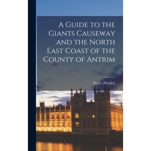 (영문도서) A Guide to the Giants Causeway and the North East Coast of the County of Antrim Hardcover, Legare Street Press, English, 9781015664852