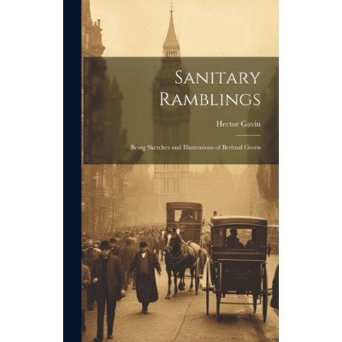 (영문도서) Sanitary Ramblings: Being Sketches and Illustrations of Bethnal Green Hardcover, Legare Street Press, English, 9781019372562
