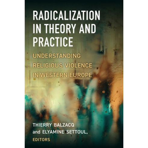 (영문도서) Radicalization in Theory and Practice: Understanding Religious Violence in Western Europe Paperback, University of Michigan Press, English, 9780472055142