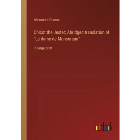 (영문도서) Chicot the Jester; Abridged translation of "La dame de Monsoreau": in large print Paperback, Outlook Verlag, English, 9783368366186