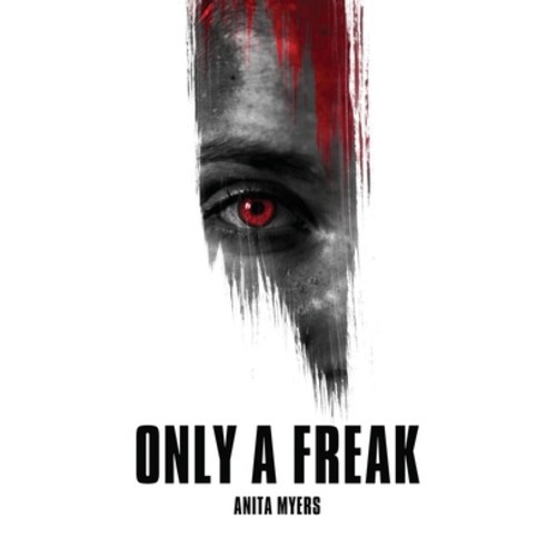 (영문도서) Only a Freak Paperback, Anita Myers, English, 9781929221493