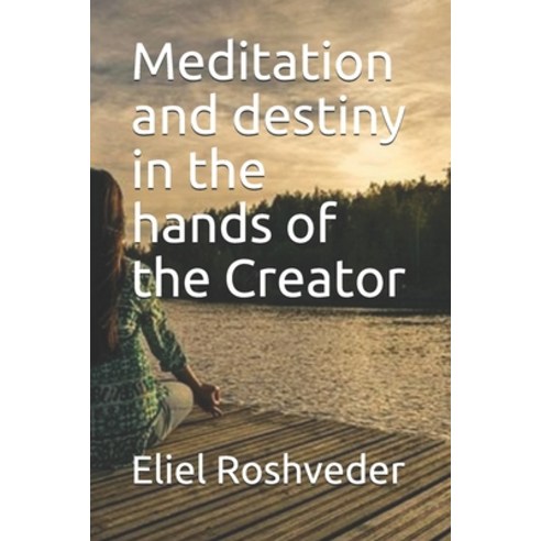 Meditation and destiny in the hands of the Creator Paperback, Independently Published