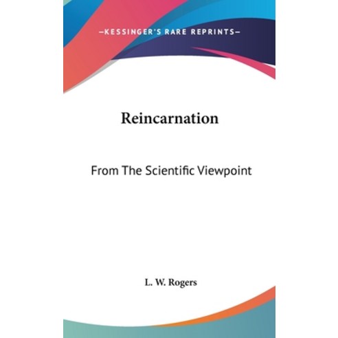 (영문도서) Reincarnation: From The Scientific Viewpoint Hardcover, Kessinger Publishing, English, 9781161606447