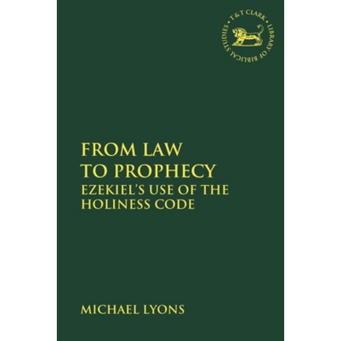 From Law to Prophecy: Ezekiel''s Use of the Holiness Code Paperback, Bloomsbury Publishing PLC