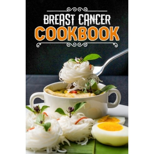 (영문도서) Breast Cancer Cookbook: 78 Recipes to Nourish and Boost Health Paperback, Independently Published, English, 9798878941853