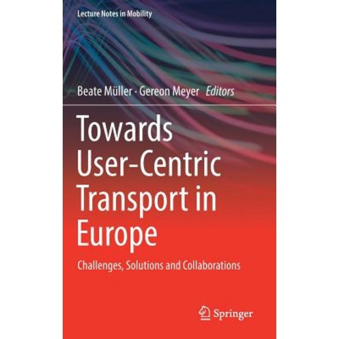 (영문도서) Towards User-Centric Transport in Europe: Challenges Solutions and Collaborations Hardcover, Springer, English, 9783319997551
