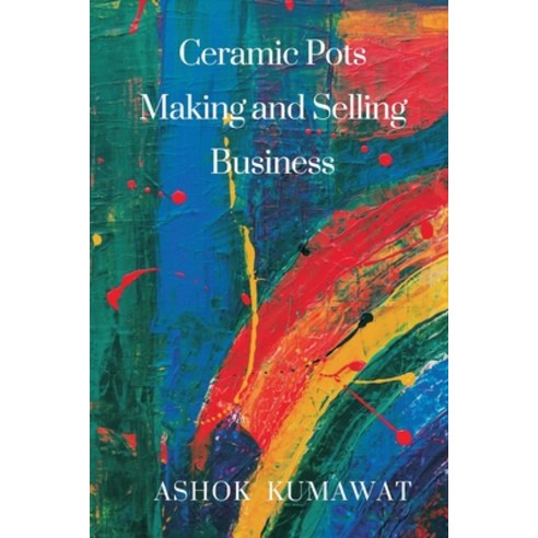 (영문도서) Ceramic Pots Making and Selling Business Paperback, Writat, English, 9789358815191